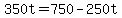 350t+=+750+-+250t