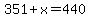 351%2Bx=440