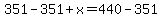 351-351%2Bx=440-351