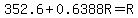 352.6%2B0.6388R+=+R