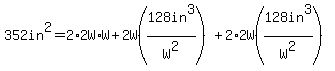 352in%5E2=2%2A2W%2AW%2B2W%28128in%5E3%2FW%5E2%29%2B2%2A2W%28128in%5E3%2FW%5E2%29