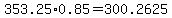 353.25%2A0.85=300.2625