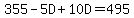 355-5D%2B10D=495