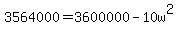 3564000=+3600000-10w%5E2