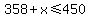 358%2Bx+%3C=+450