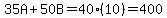 35A%2B50B=40%2810%29=400