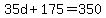 35d%2B175=350