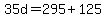 35d=295%2B125