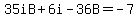 35iB%2B6i-36B=-7