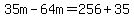 35m-64m=256%2B35