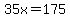 35x=175