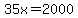 35x=2000