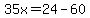 35x=24-60