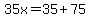 35x=35%2B75