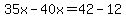35x-40x=42-12