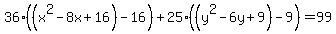 36%28%28x%5E2-8x%2B16%29-16%29%2B25%28%28y%5E2-6y%2B9%29-9%29=99
