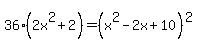 36%282x%5E2%2B2%29=%28x%5E2-2x%2B10%29%5E2