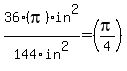 36%28pi%29in%5E2%2F144in%5E2=%28pi%2F4%29