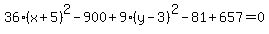 36%28x%2B5%29%5E2-900%2B9%28y-3%29%5E2-81%2B657=0