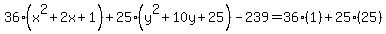 36%28x%5E2%2B2x%2B1%29%2B25%28y%5E2%2B10y%2B25%29-239=36%281%29%2B25%2825%29