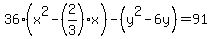 36%28x%5E2-%282%2F3%29x%29-%28y%5E2-6y%29=91