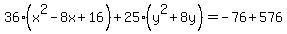 36%28x%5E2-8x%2B16%29%2B25%28y%5E2%2B8y%29=-76%2B576