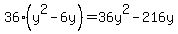 36%2A%28y%5E2+-+6y%29+=+36y%5E2+-+216y