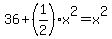 36%2B%281%2F2%29x%5E2=x%5E2
