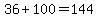 36%2B100=144