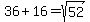 36%2B16=+sqrt%2852%29