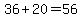 36%2B20=56