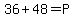 36%2B48=P