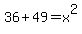 36%2B49+=+x%5E2