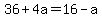 36%2B4a+=+16-a+
