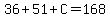 36%2B51%2BC=168