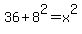 36%2B8%5E2=x%5E2