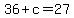 36%2Bc+=+27