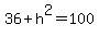 36%2Bh%5E2=100