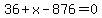 36%2Bx-876=0
