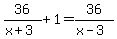 36%2F%28x%2B3%29%2B1=36%2F%28x-3%29
