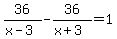36%2F%28x-3%29-36%2F%28x%2B3%29=1