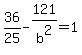 36%2F25+-+121%2Fb%5E2+=+1
