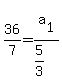 36%2F7=a%5B1%5D%2F%285%2F3%29