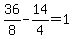 36%2F8-14%2F4=1