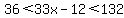 36%3C33x-12%3C132