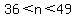 36%3Cn%3C49