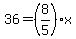 36=%288%2F5%29x