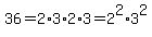 36=+2%2A3%2A2%2A3=+2%5E2%2A3%5E2