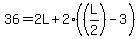 36=2L%2B2%28%28L%2F2%29-3%29