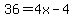 36=4x-4